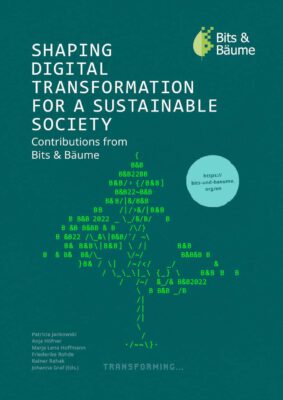 Shaping Digital Transformation for a Sustainable Society Contributions from Bits & Bäume